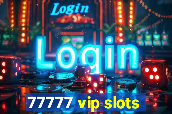 77777 vip slots